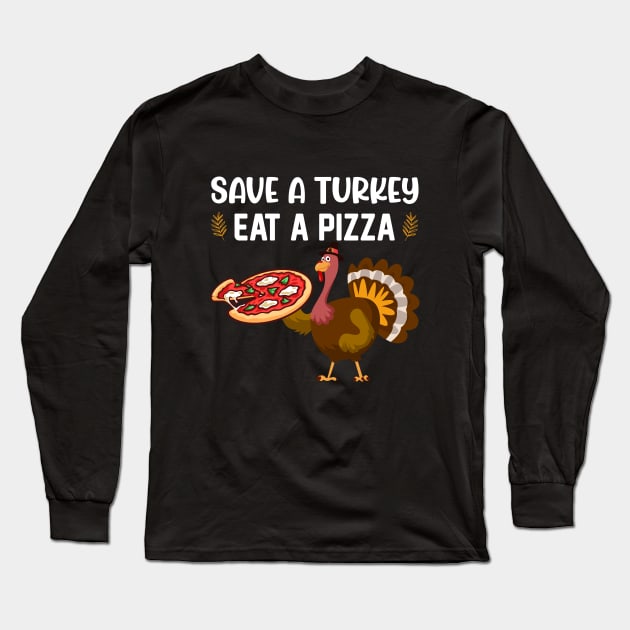 Save A Turkey Eat A Pizza Long Sleeve T-Shirt by reedae